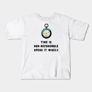 Time is non-refundable, spend it wisely Kids T-Shirt